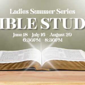 Open Bible on a wooden table with event title cards above: Ladies Summer Series Bible Study, June 18–Aug 20, 6:30–8:30 PM.