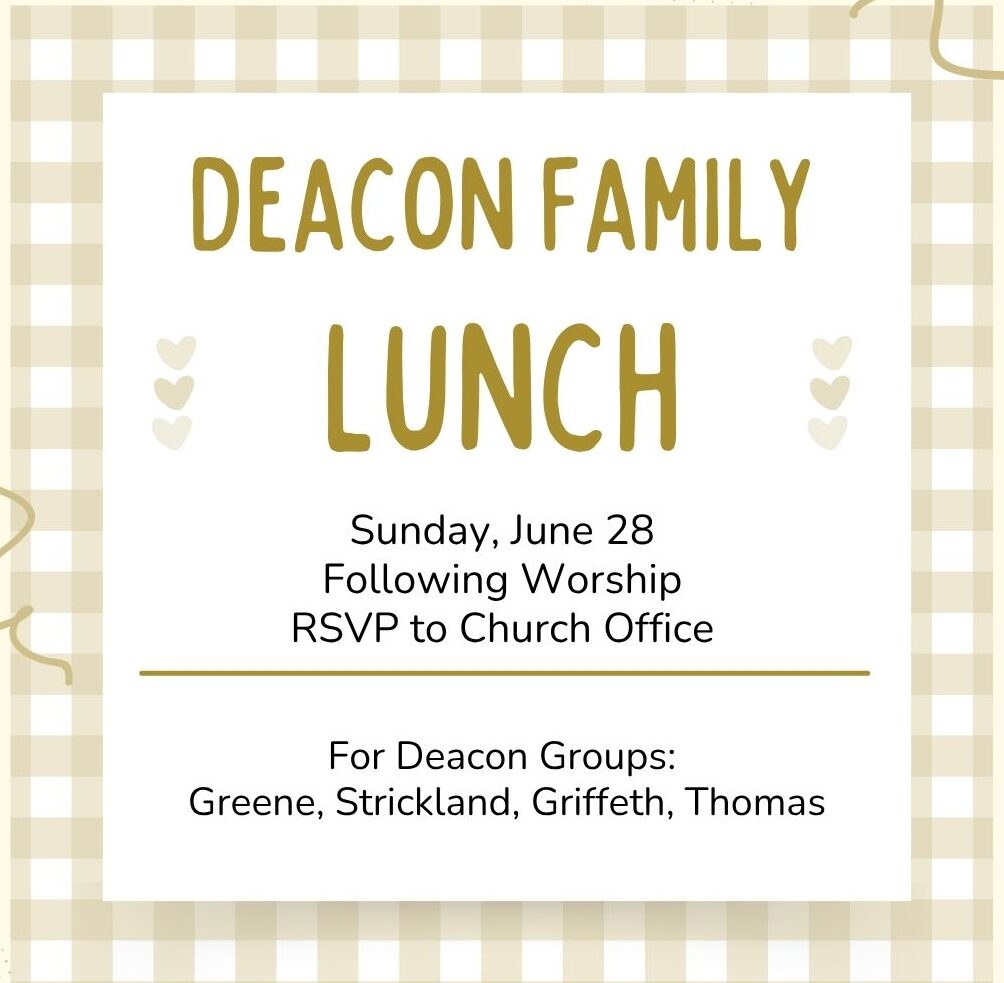 Flyer announcing Deacon Family Lunch on Sunday, June 28 with RSVP to Church Office; lists families Greene, Strickland, Griffeth, Thomas.